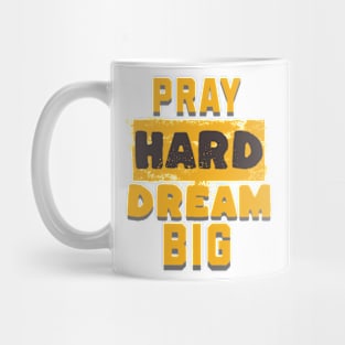 Pray Hard Dream Big Mug